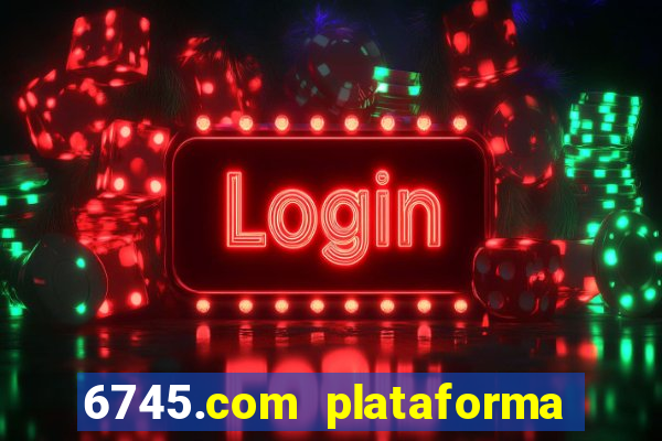 6745.com plataforma de jogos